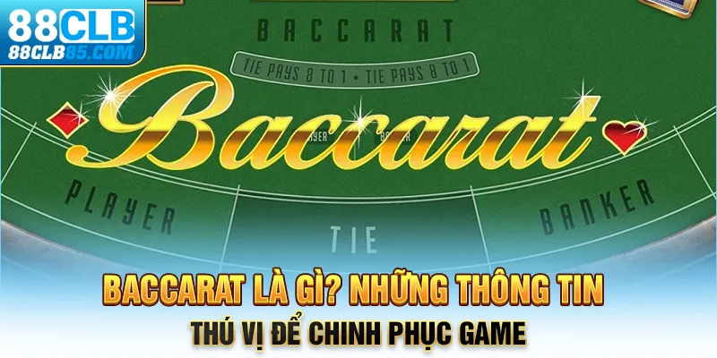 Baccarat là gì? Giải mã và hướng dẫn cách chơi baccarat