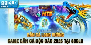 Bắn Cá Long Vương - Game bắn cá độc đáo 2025 tại 88CLB