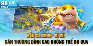 Bắn cá Xèng – Bí kíp săn thưởng đỉnh cao không thể bỏ qua