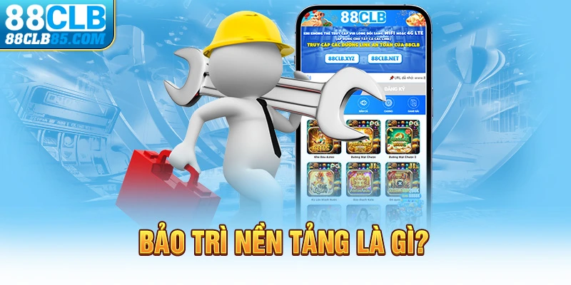 Bảo trì nền tảng là gì?