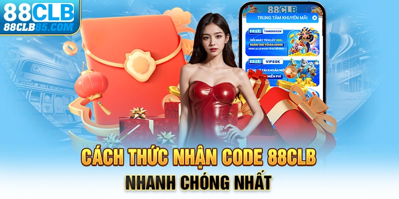 Cách thức nhận code 88CLB nhanh chóng nhất