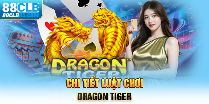 Chi tiết luật chơi Dragon Tiger