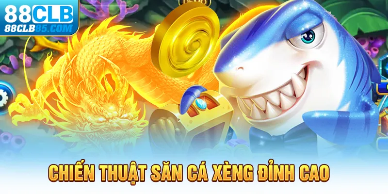 Chiến thuật săn cá xèng đỉnh cao