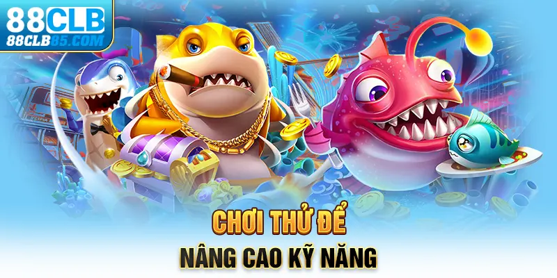 Chơi thử để nâng cao kỹ năng