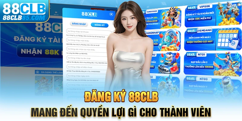 Đăng ký 88CLB mang đến quyền lợi gì cho thành viên?