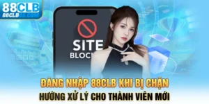 Đăng Nhập 88CLB Khi Bị Chặn – Hướng Xử Lý Cho Thành Viên Mới