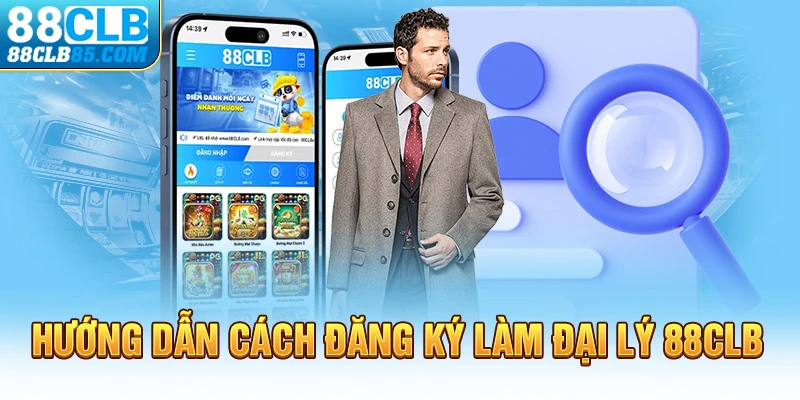 Hướng dẫn cách đăng ký làm đại lý 88CLB