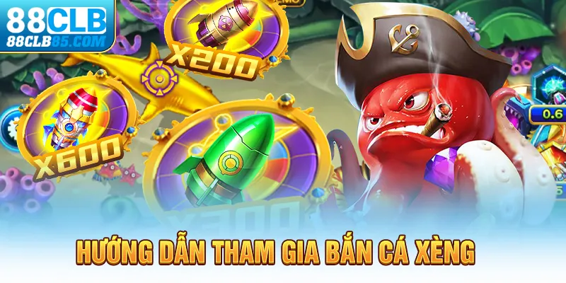 Hướng dẫn tham gia Bắn cá Xèng