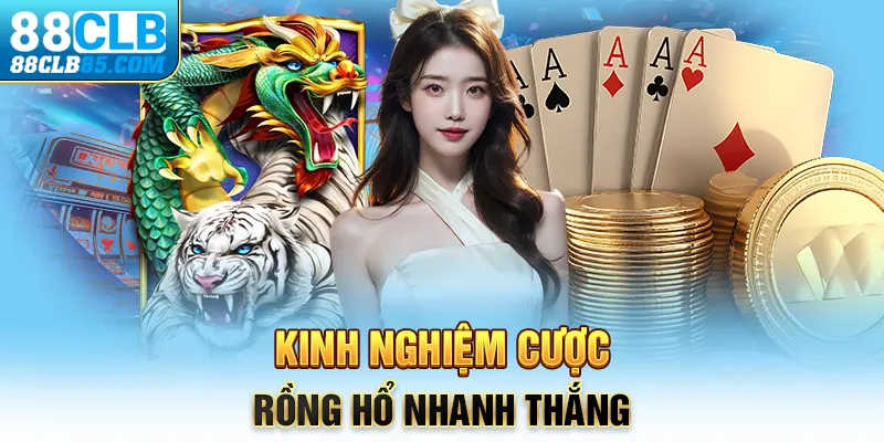 Kinh nghiệm cược Rồng Hổ nhanh thắng