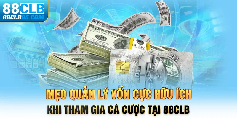 Mẹo Quản Lý Vốn Cực Hữu Ích Khi Tham Gia Cá Cược Tại 88CLB