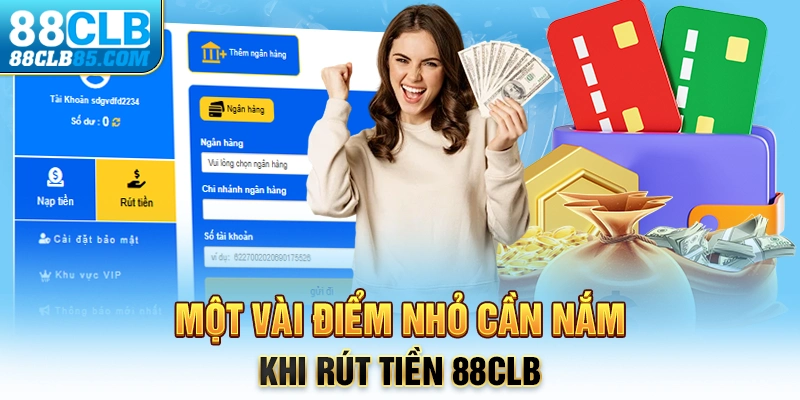 Một vài điểm nhỏ cần nắm khi rút tiền 88CLB