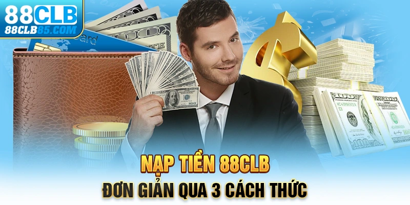 Nạp tiền 88CLB đơn giản qua 3 cách thức