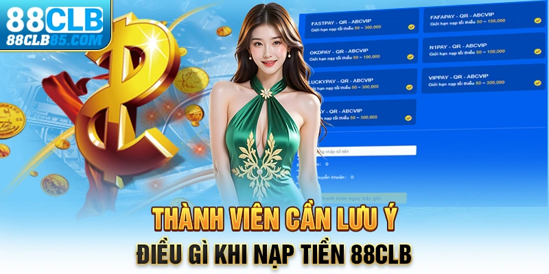 Thành viên cần lưu ý điều gì khi nạp tiền 88CLB?