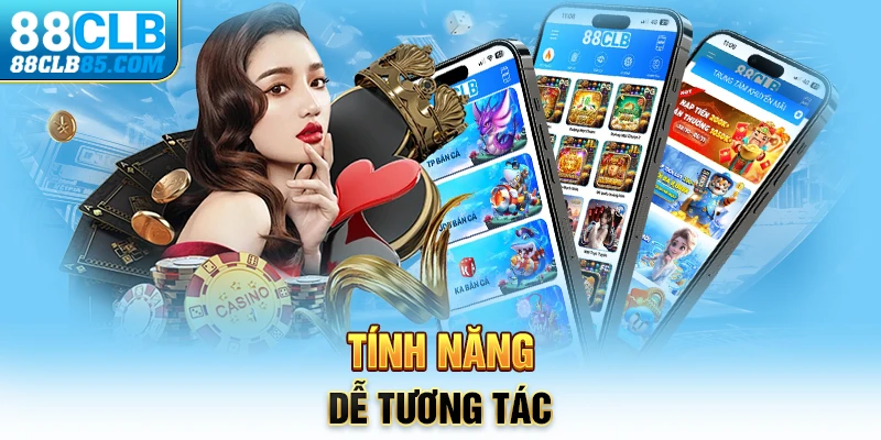 Tính năng dễ tương tác