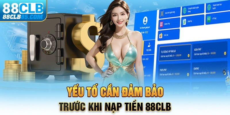 Yếu tố cần đảm bảo trước khi nạp tiền 88CLB