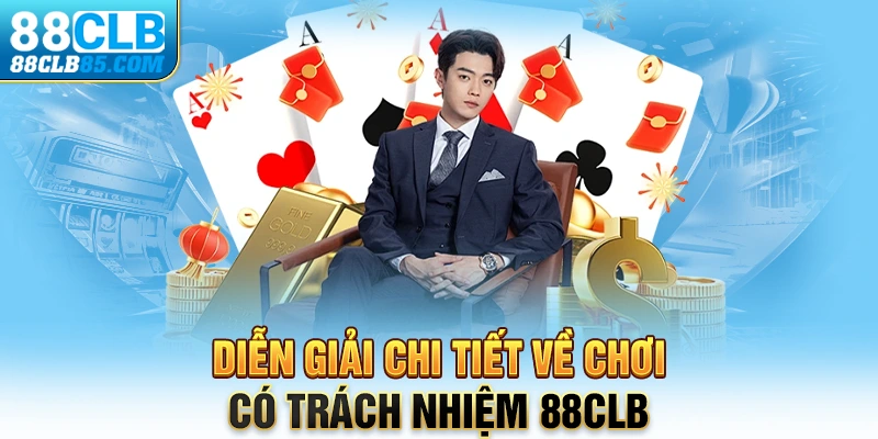 Diễn giải chi tiết về chơi có trách nhiệm 88CLB