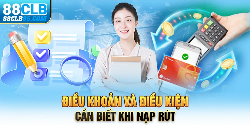 Điều khoản và điều kiện cần biết khi nạp rút