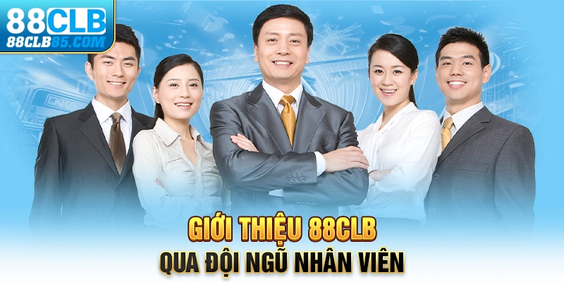 Giới thiệu 88CLB qua đội ngũ nhân viên