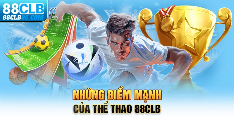 Những điểm mạnh của thể thao 88CLB