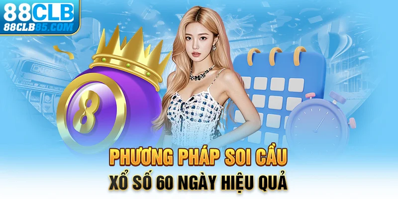 Phương pháp soi cầu xổ số 60 ngày hiệu quả