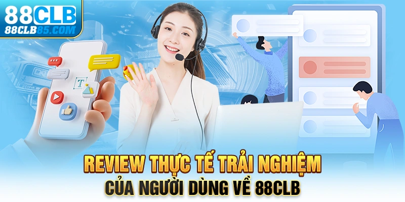 Review thực tế trải nghiệm của người dùng về 88CLB