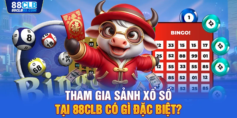 Tham gia sảnh Xổ số tại 88CLB có gì đặc biệt?