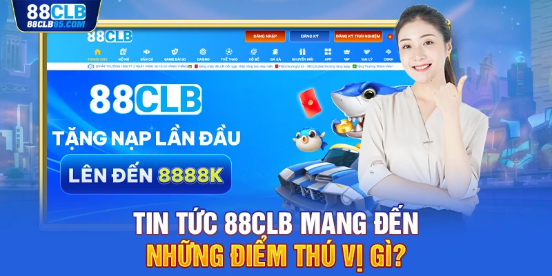 Tin tức 88CLB mang đến những điểm thú vị gì?