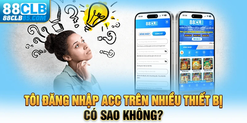 Tôi đăng nhập acc trên nhiều thiết bị có sao không? 