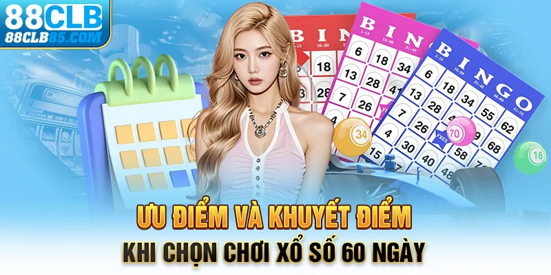 Ưu điểm và khuyết điểm khi chọn chơi xổ số 60 ngày